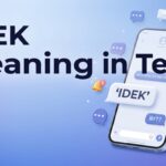IDEK Meaning in Text Definition, Uses & Replies