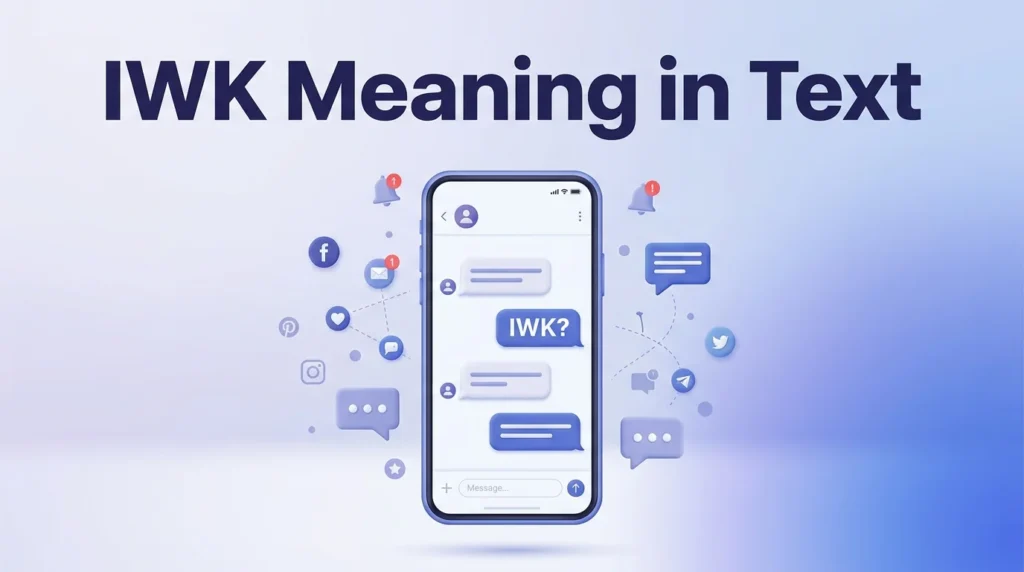IWK Meaning in Text What It Means in Chat, Snapchat & Social Media