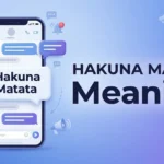 Hakuna Matata Meaning: Definition, Origin & Usage Explained