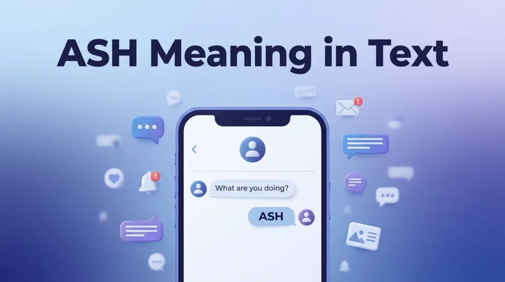ASH Meaning in Text What Does It Mean in Chat and Slang