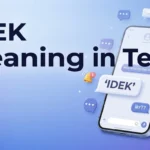 IDEK Meaning in Text Definition, Uses & Replies